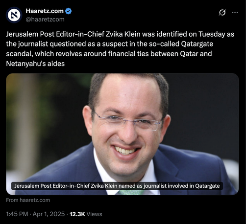 e Haaretz.com & lo @haaretzcom Jerusalem Post Editor-in-Chief Zvika Klein was identified on Tuesday as the journalist questioned as a suspect in the so-called Qatargate scandal, which revolves around financial ties between Qatar and Netanyahu's aides