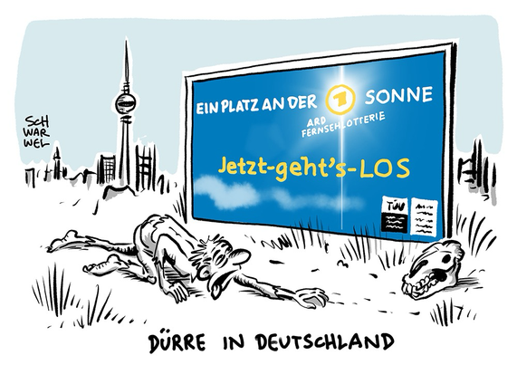 Berlin ist eine Wüstensteppe unter einem wolkenfreien Himmel. Ein Verdurstender kriecht gerade an einer Plakatwand vorbei. Auf dem Plakat steht: „EIN PLATZ AN DER SONNE - ARD FERNSEHLOTTERIE Jetzt-geht's-LOS“ Ein Tierschädel liegt daneben. Unterzeile: „DÜRRE IN DEUTSCHLAND“ (Credit: Schwarwel)