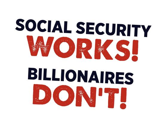 Social Security Works!

Billionaires Don't!